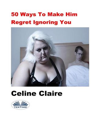 cover image of 50 Ways to Make Him Regret Ignoring You